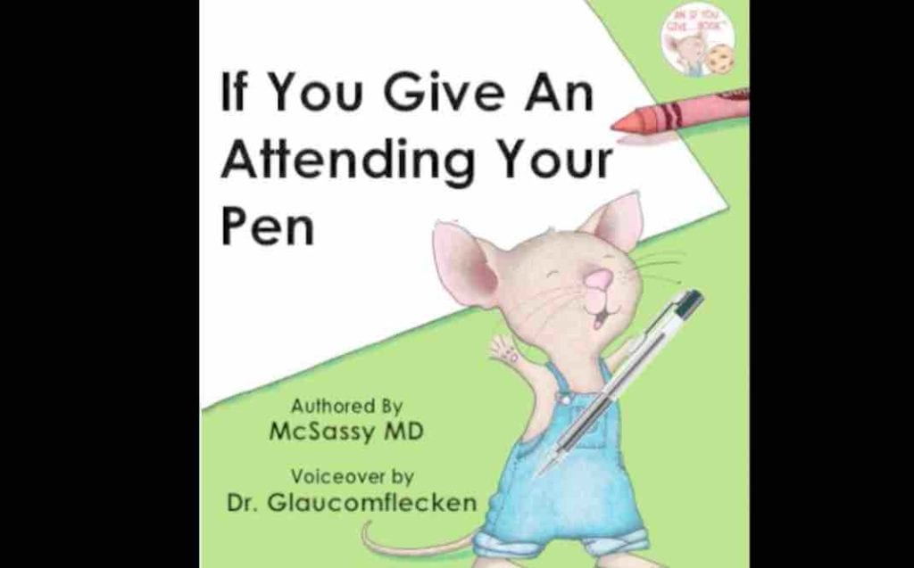If You Give An Attending Your Pen